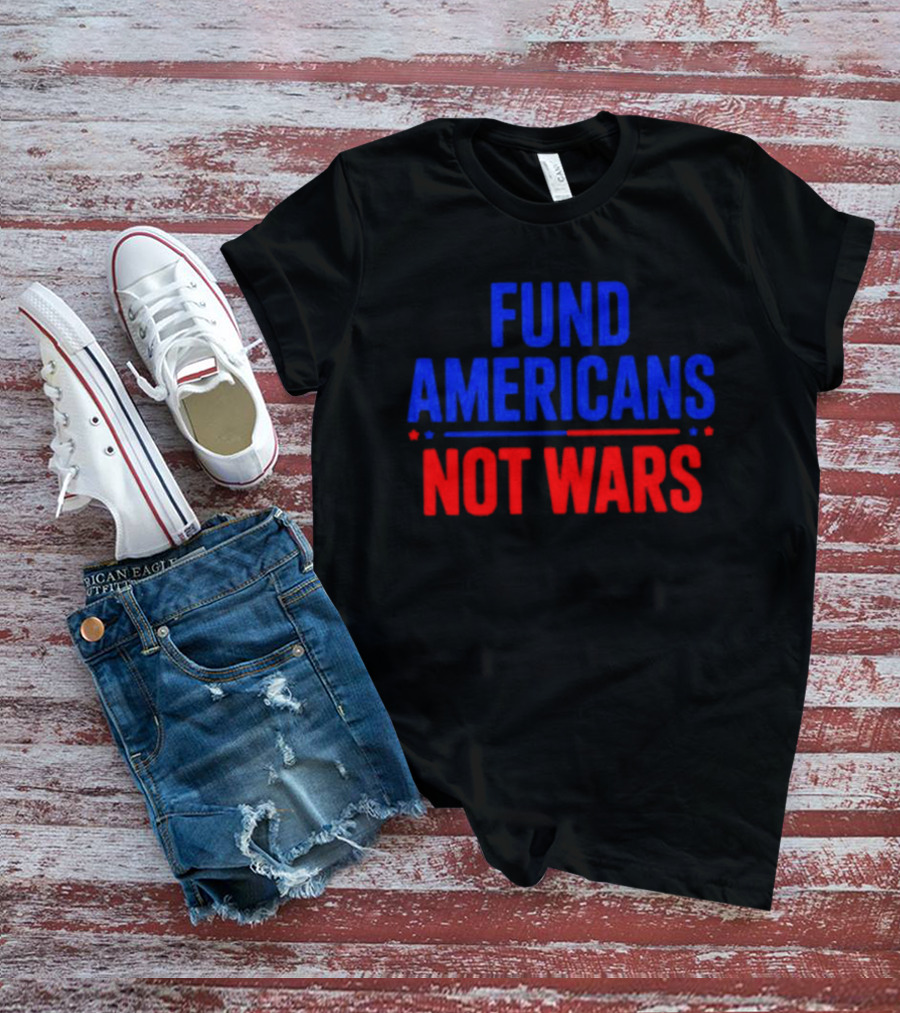 Fund Americans Not Wars Message In Bold Red And Blue T-Shirt