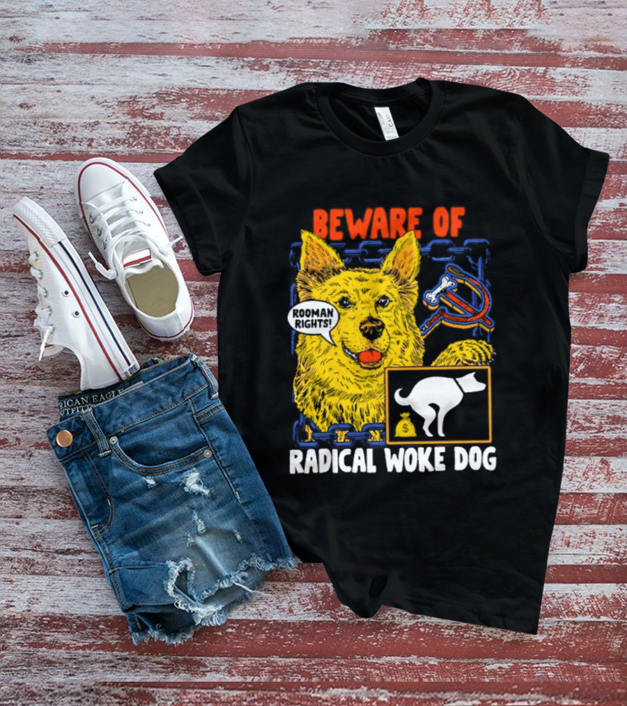 Beware Of Radical Woke Dog Rooman Rights With Devilish Bone And Poop T-Shirt
