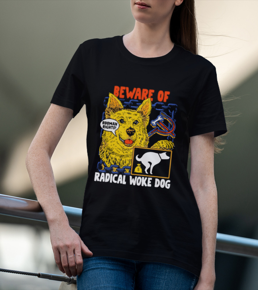 Beware Of Radical Woke Dog Rooman Rights With Devilish Bone And Poop T-Shirt
