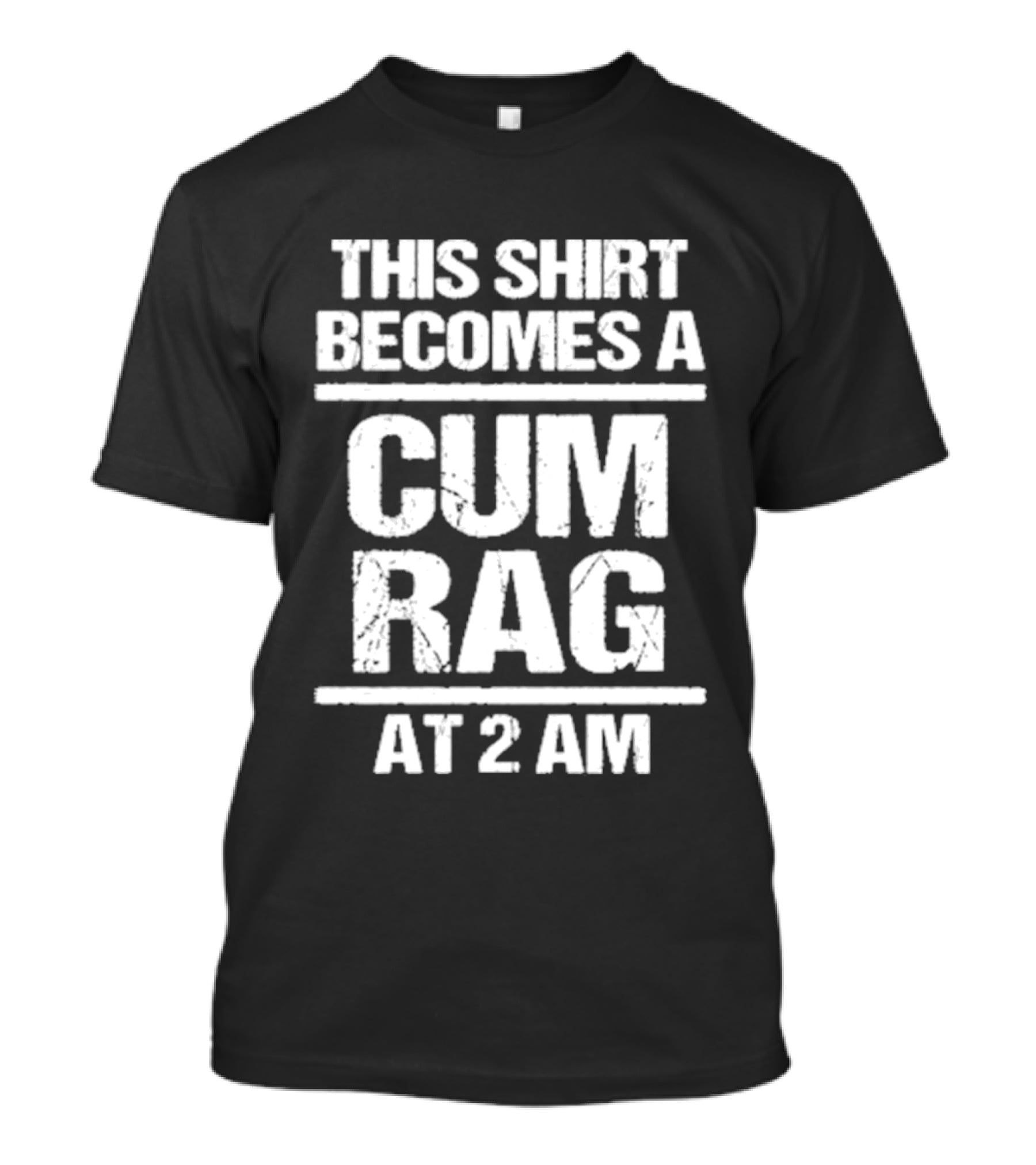 This Becomes A Cum Rag At 2 Am T-Shirt
