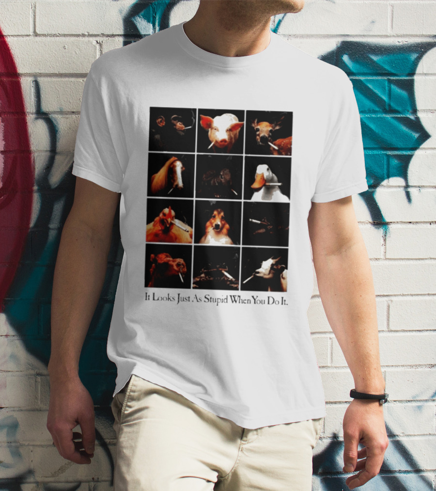 It Looks Just As Stupid When You Do It Animals Smoking T-Shirt