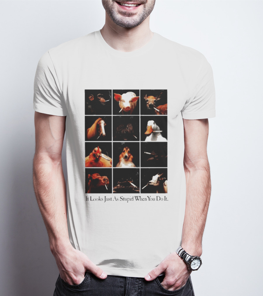 It Looks Just As Stupid When You Do It Animals Smoking T-Shirt