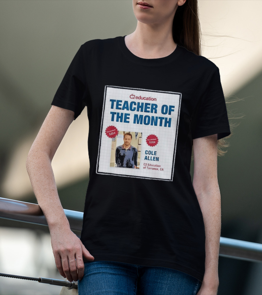 Cole Allen Teacher Of The Month December 2024 C2 Education Torrance CA T-Shirt