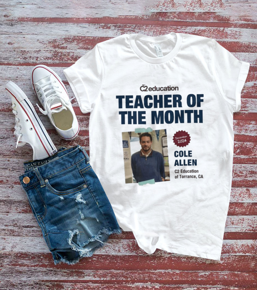 C2 Education Teacher Of The Month Cole Allen 2024 Torrance CA T-Shirt