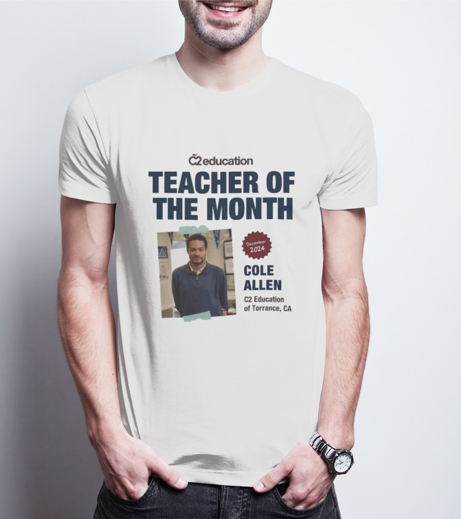 C2 Education Teacher Of The Month Cole Allen 2024 Torrance CA T-Shirt