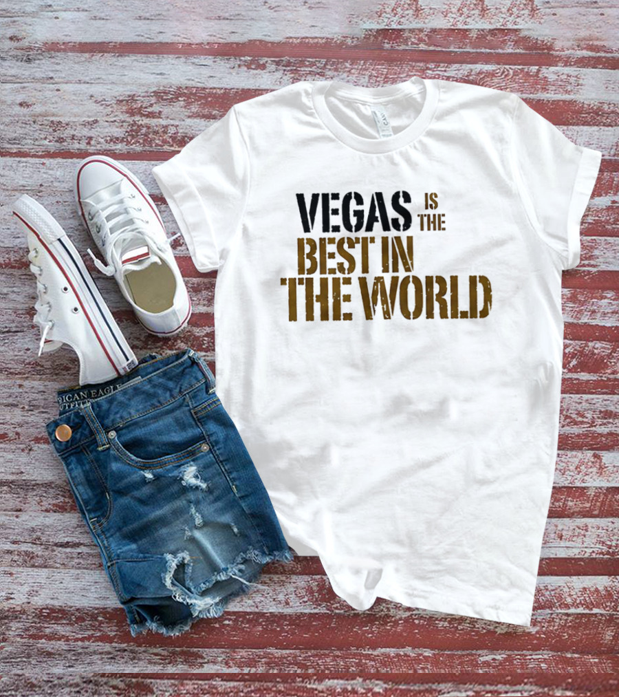 Vegas Is The Best In The World T-Shirt
