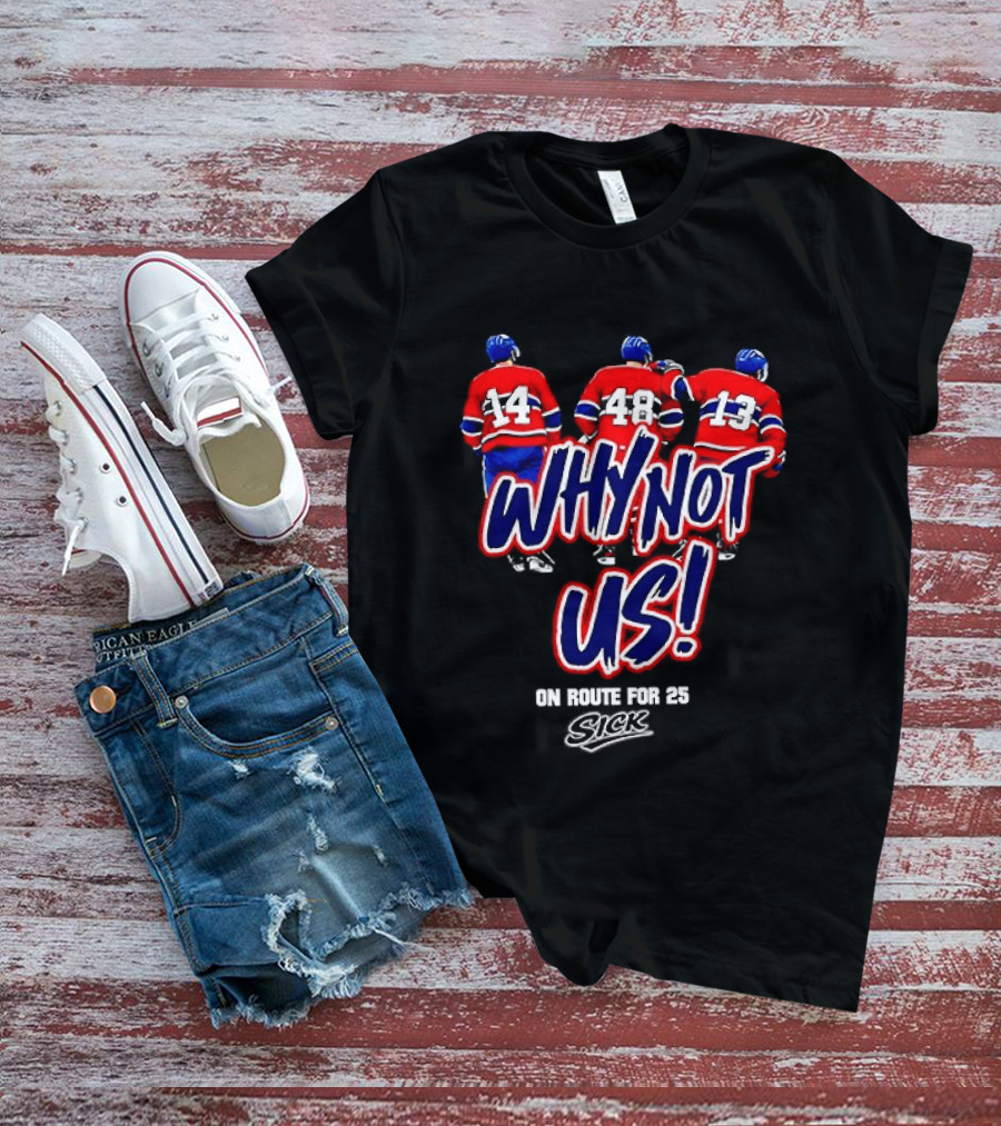 Why Not Us Montreal Canadiens On Route For 25 Stick NHL T-Shirt