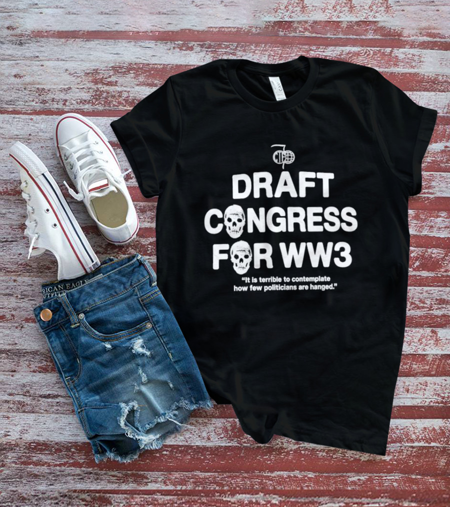 Draft Congress For WW3 Politician Comment T-Shirt