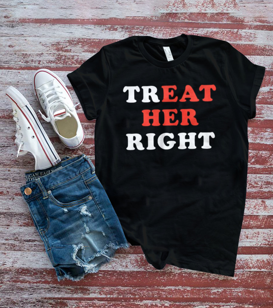 Treat Her Right Red White T-Shirt