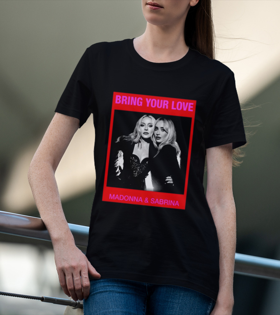 Bring Your Love Madonna And Sabrina T-Shirt