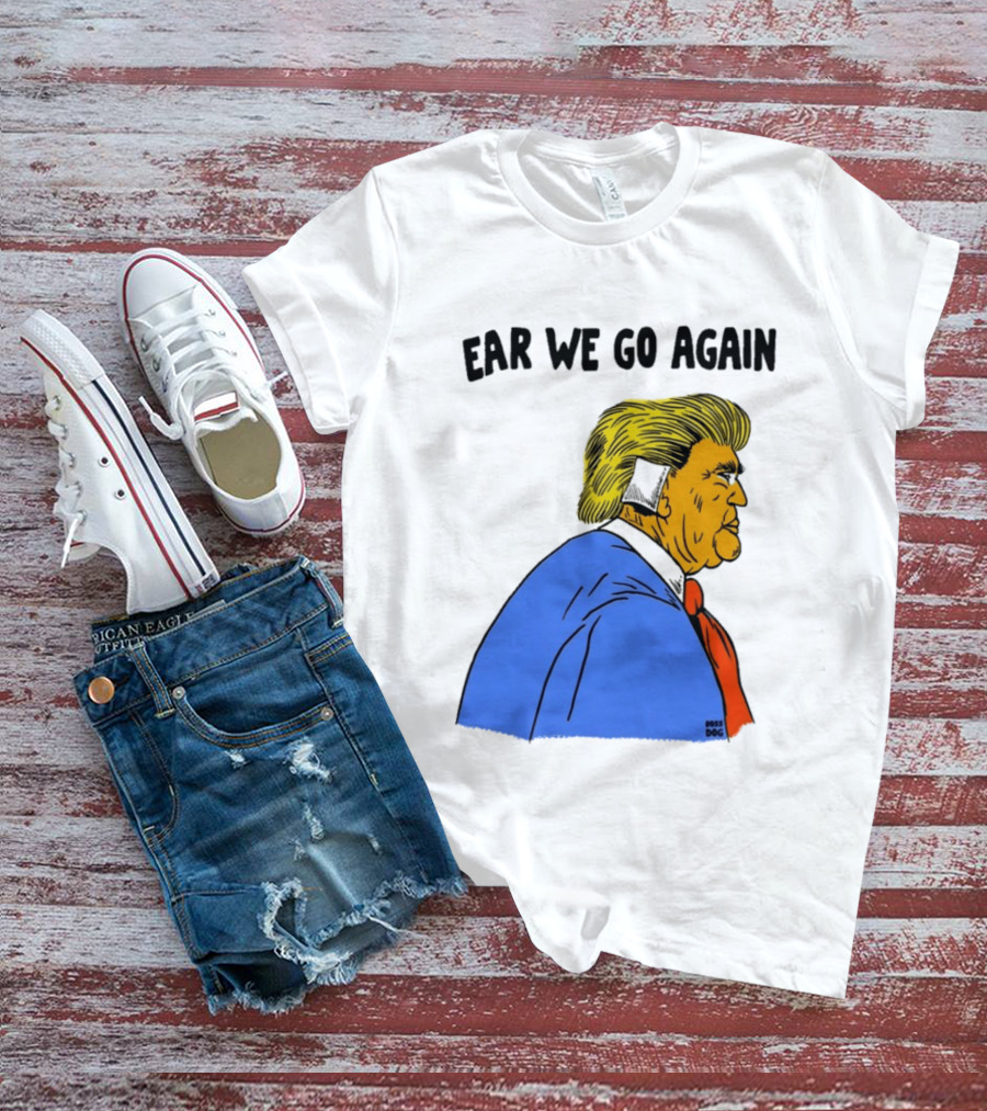 Ear We Go Again Boss Dog Image T-Shirt