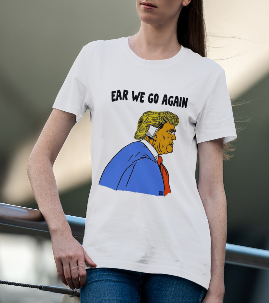 Ear We Go Again Boss Dog Image T-Shirt