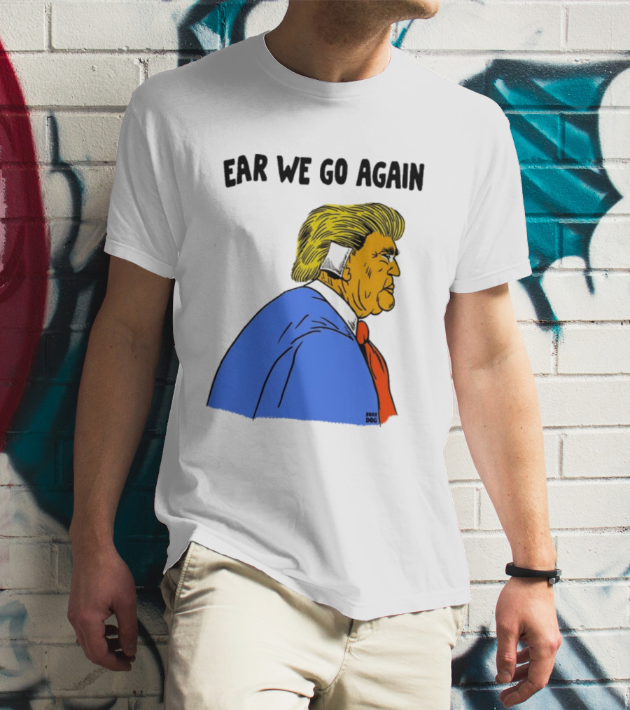 Ear We Go Again Boss Dog Image T-Shirt