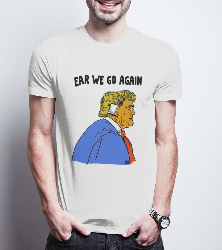 Ear We Go Again Boss Dog Image T-Shirt