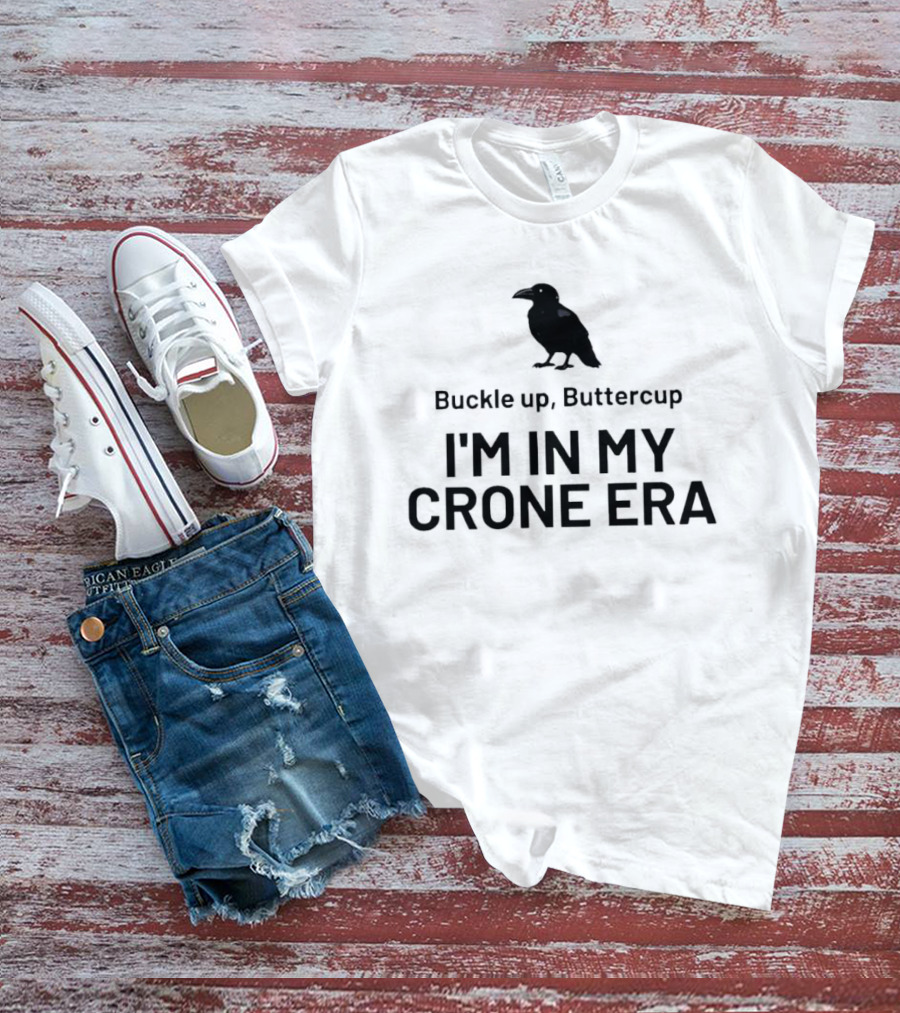 Buckle Up Buttercup I'm In My Crone Era Raven T-Shirt