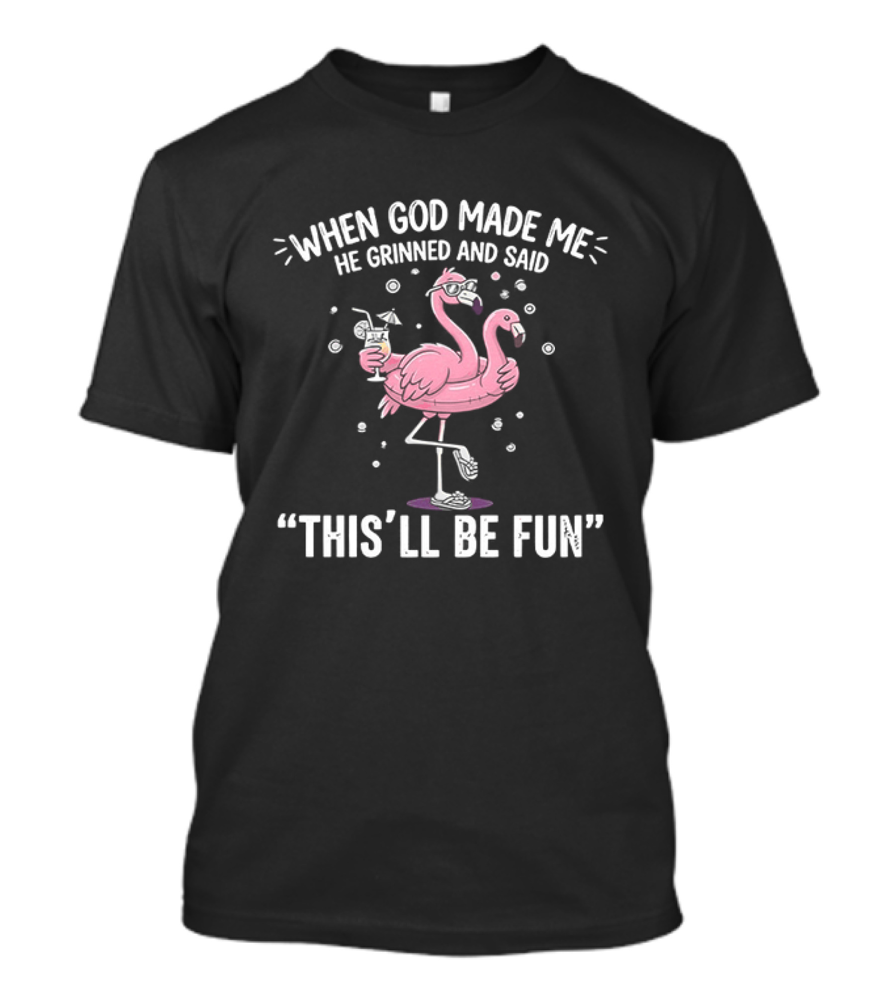 When God Made Me He Grinned And Said This'll Be Fun Flamingo T-Shirt