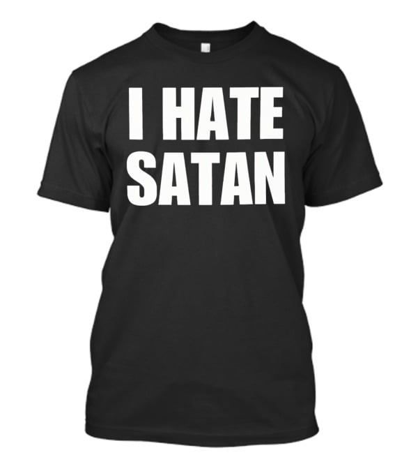 I Hate Satan Christian Anti Evil Message T-Shirt