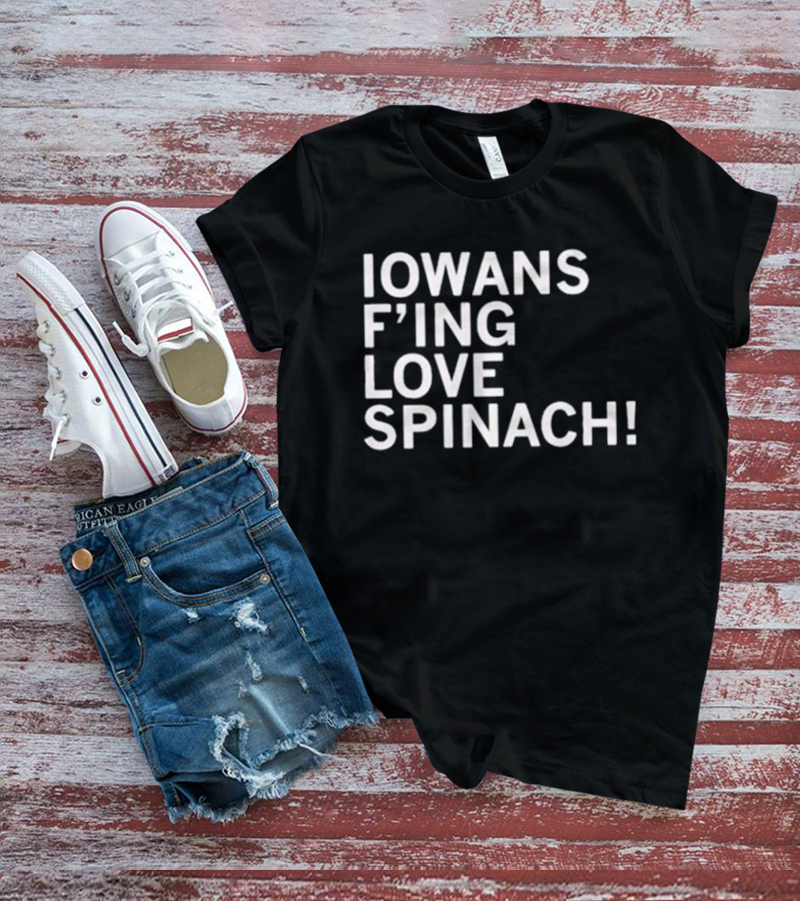 Iowans F'ing Love Spinach T-Shirt