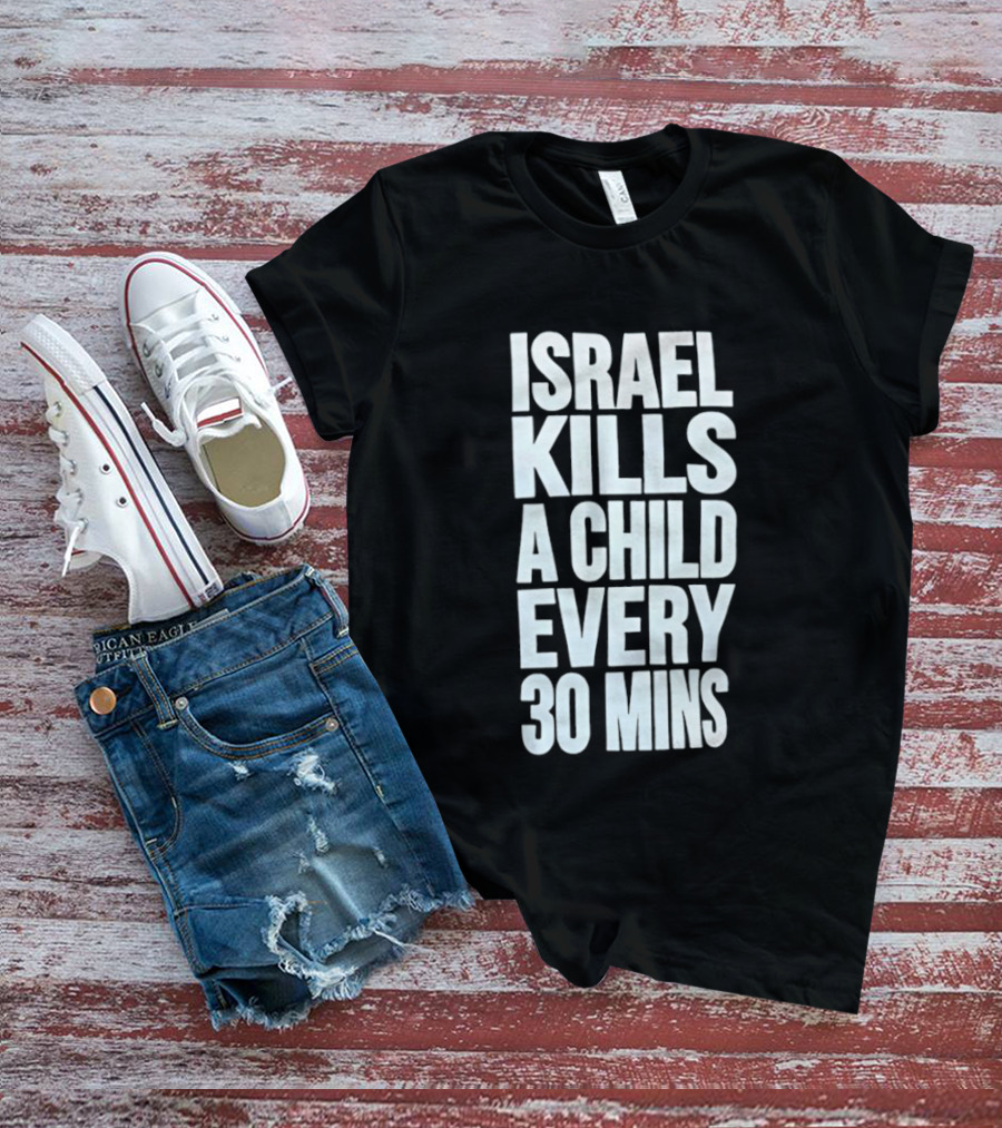 Israel Kills A Child Every 30 Mins T-Shirt