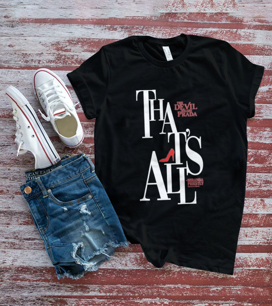 The Devil Wears Prada That's All Miranda Priestly Red Heel T-Shirt