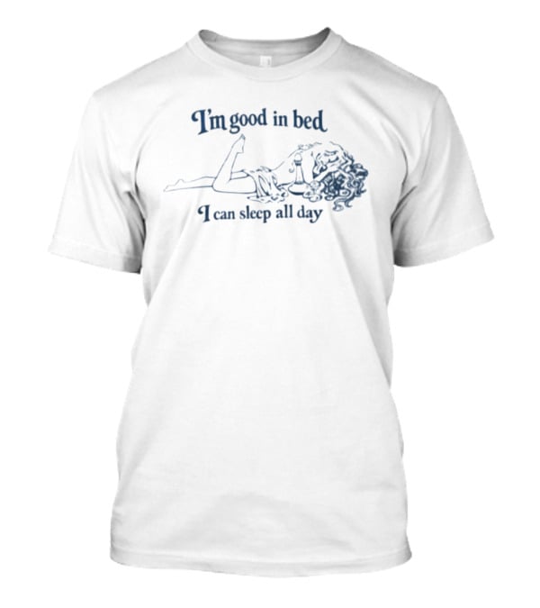 I'm Good In Bed I Can Sleep All Day Vintage Humor T-Shirt