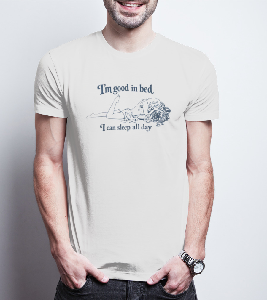 I'm Good In Bed I Can Sleep All Day Vintage Humor T-Shirt