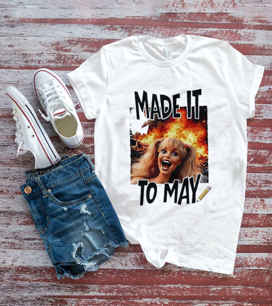 Made It To May Teacher Barbie Doll Face Meme Fire End Of Year School T-Shirt