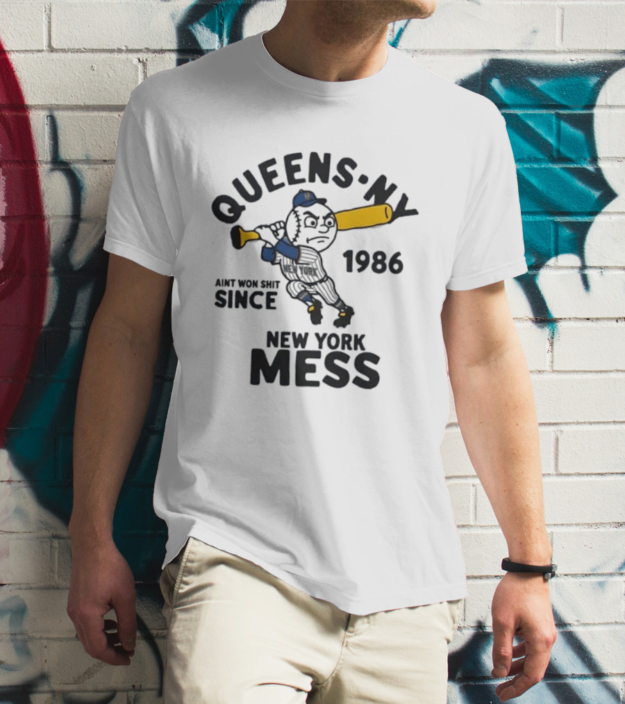 Queens Ny Ain't Won Shit Since 1986 New York Mess T-Shirt