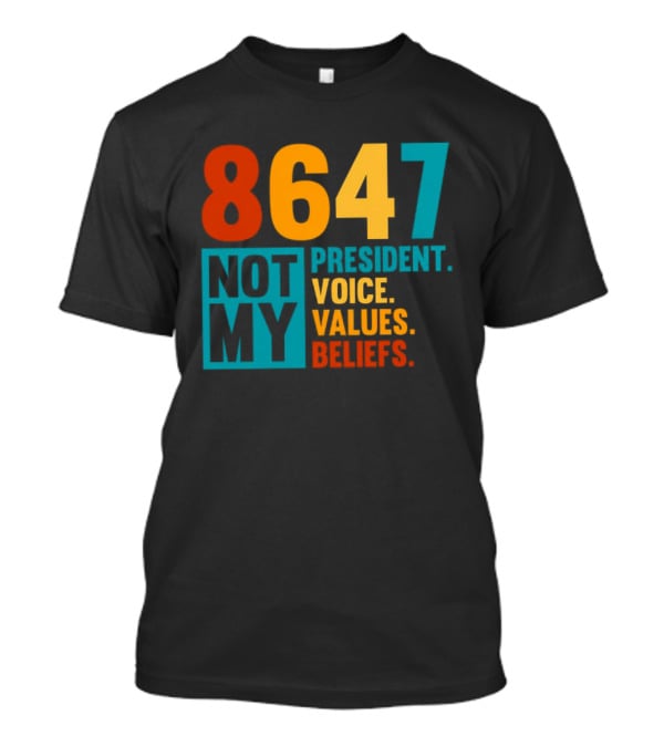 8647 Not My President Voice Values Beliefs T-Shirt