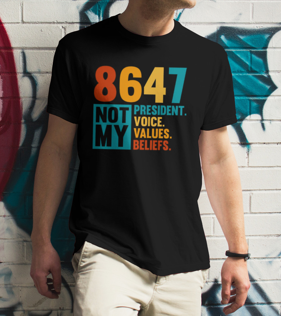 8647 Not My President Voice Values Beliefs T-Shirt