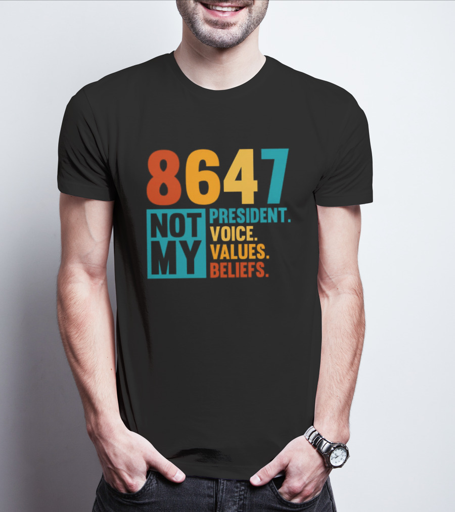8647 Not My President Voice Values Beliefs T-Shirt