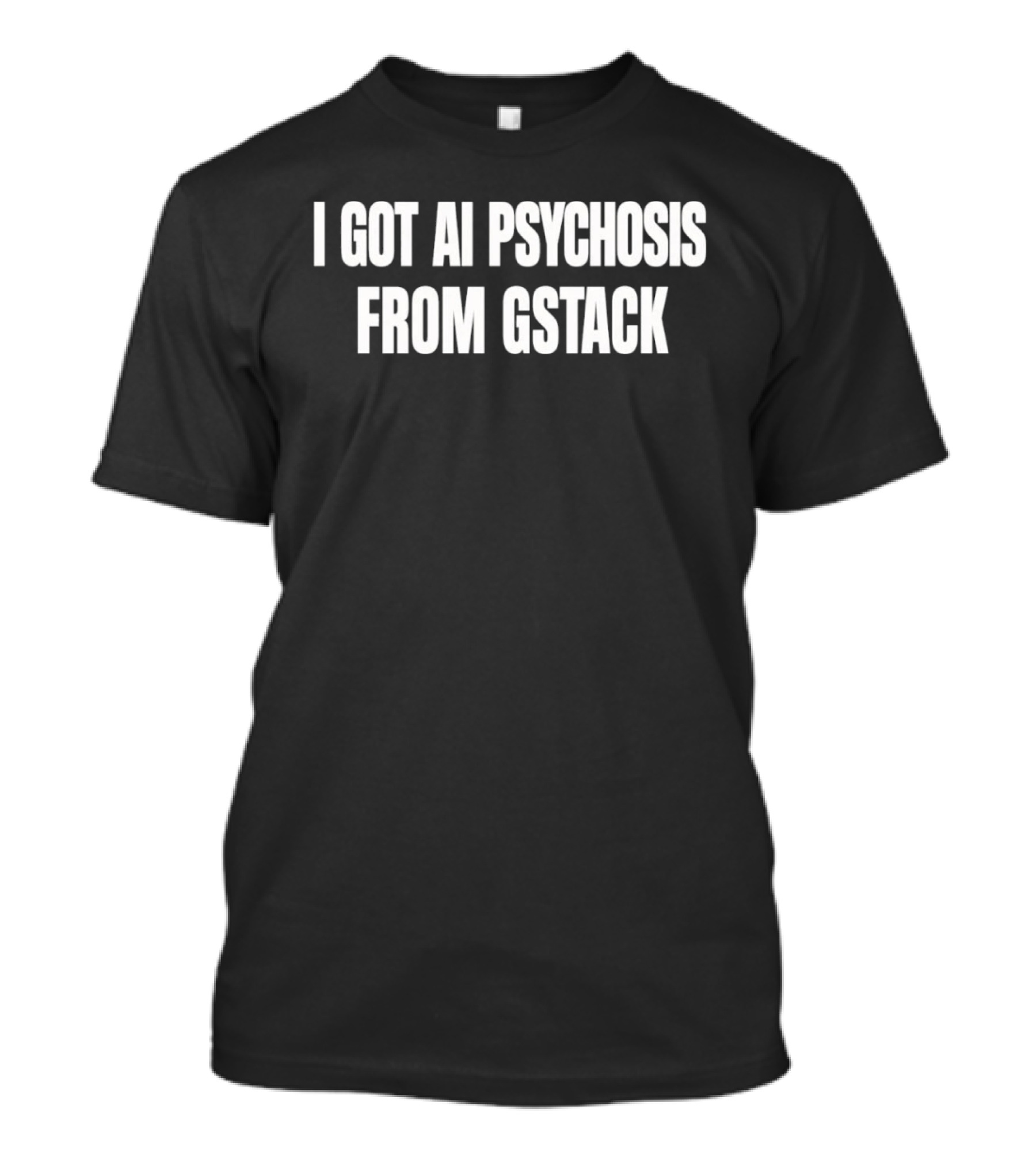 I Got Ai Psychosis From Gstack T-Shirt