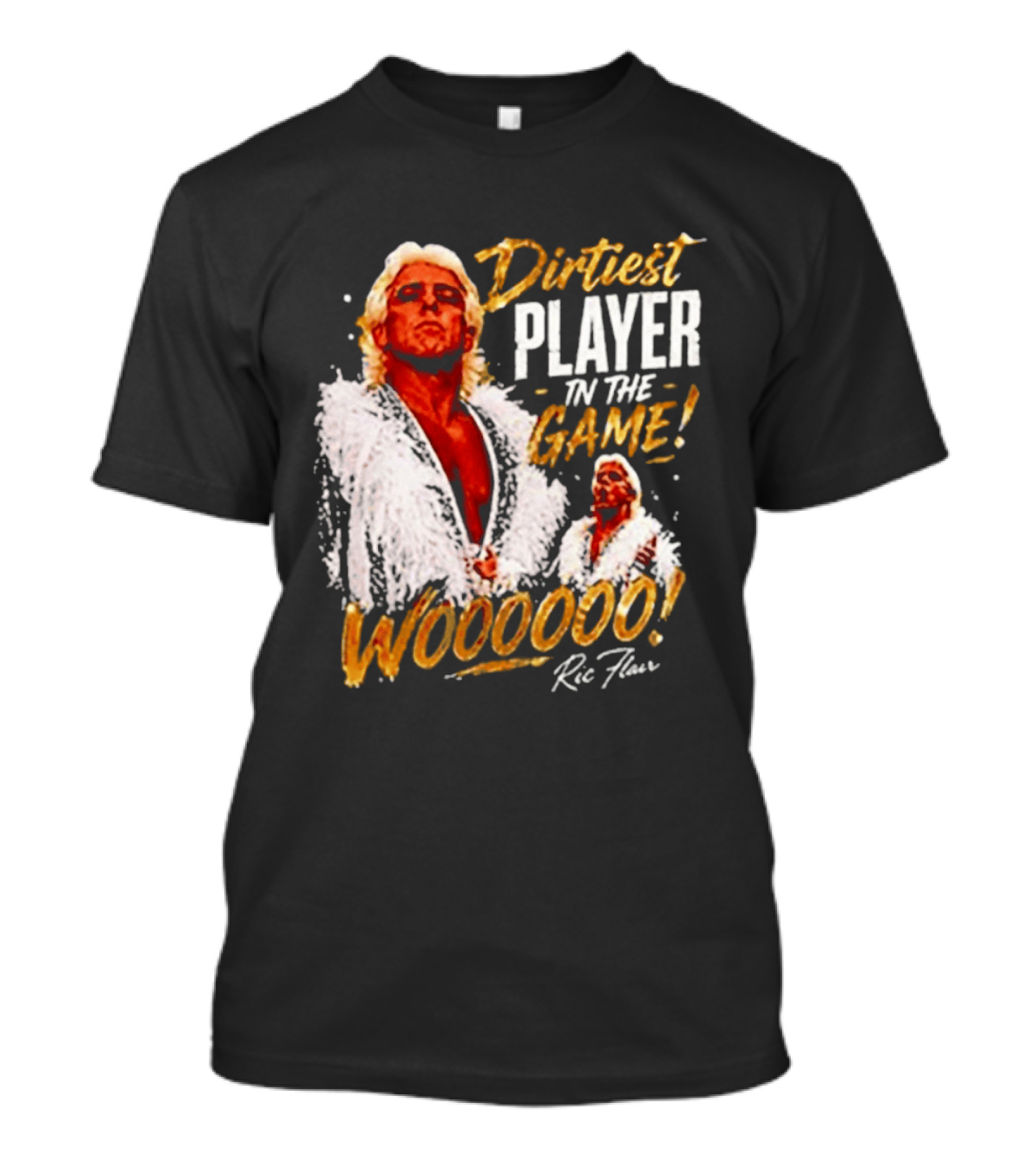Dirtiest Player In The Game Woooooo Ric Flair T-Shirt