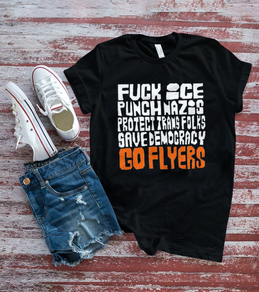 Fuck Ice Punch Nazis Protect Trans Folks Save Democracy Go Flyers T-Shirt