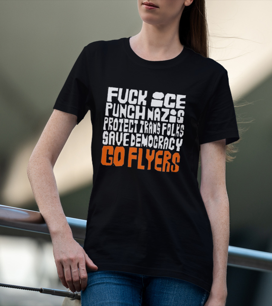 Fuck Ice Punch Nazis Protect Trans Folks Save Democracy Go Flyers T-Shirt