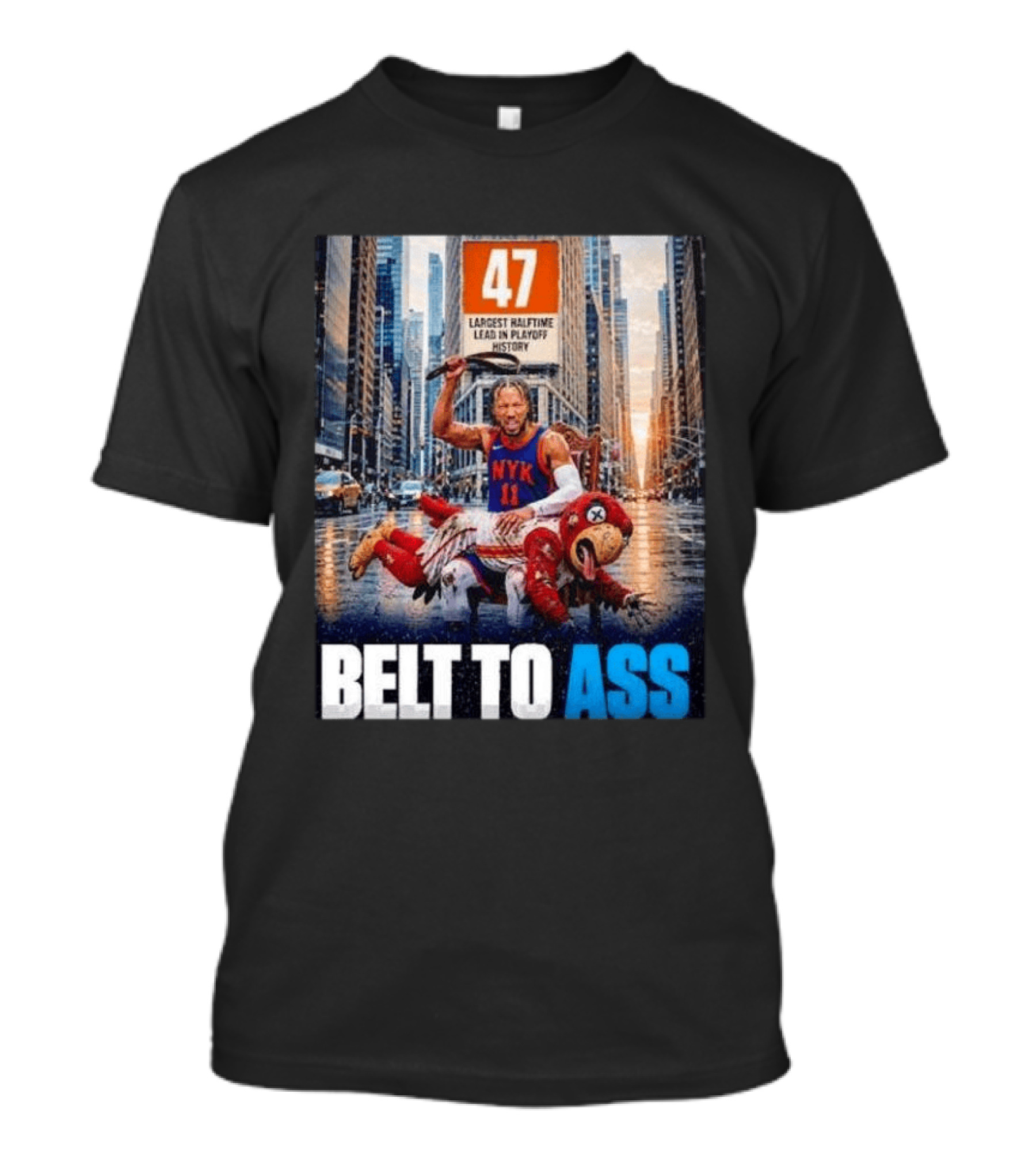 47 Largest Halftime Lead In Playoff History NYK 11 Belt To Ass 2026 T-Shirt