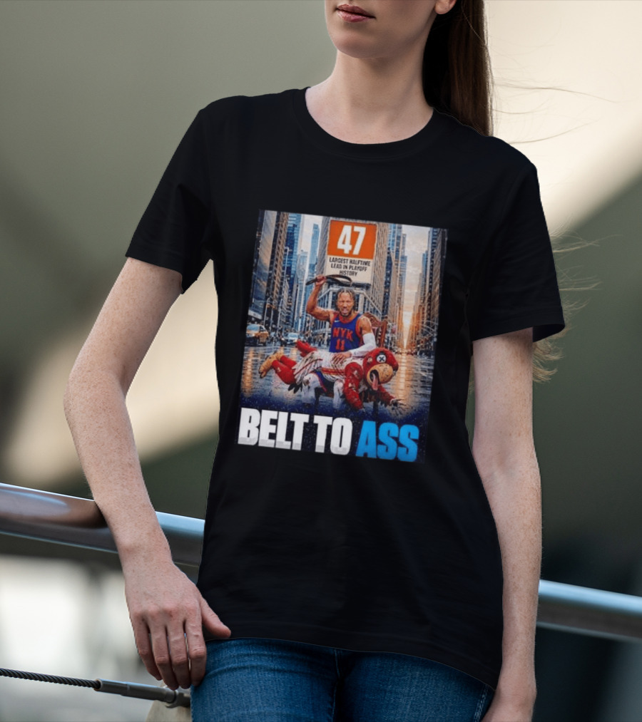 47 Largest Halftime Lead In Playoff History NYK 11 Belt To Ass 2026 T-Shirt