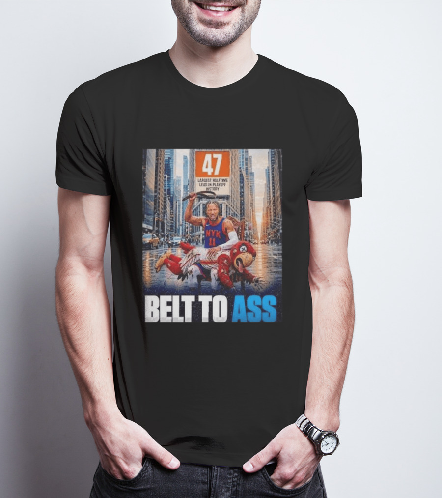 47 Largest Halftime Lead In Playoff History NYK 11 Belt To Ass 2026 T-Shirt
