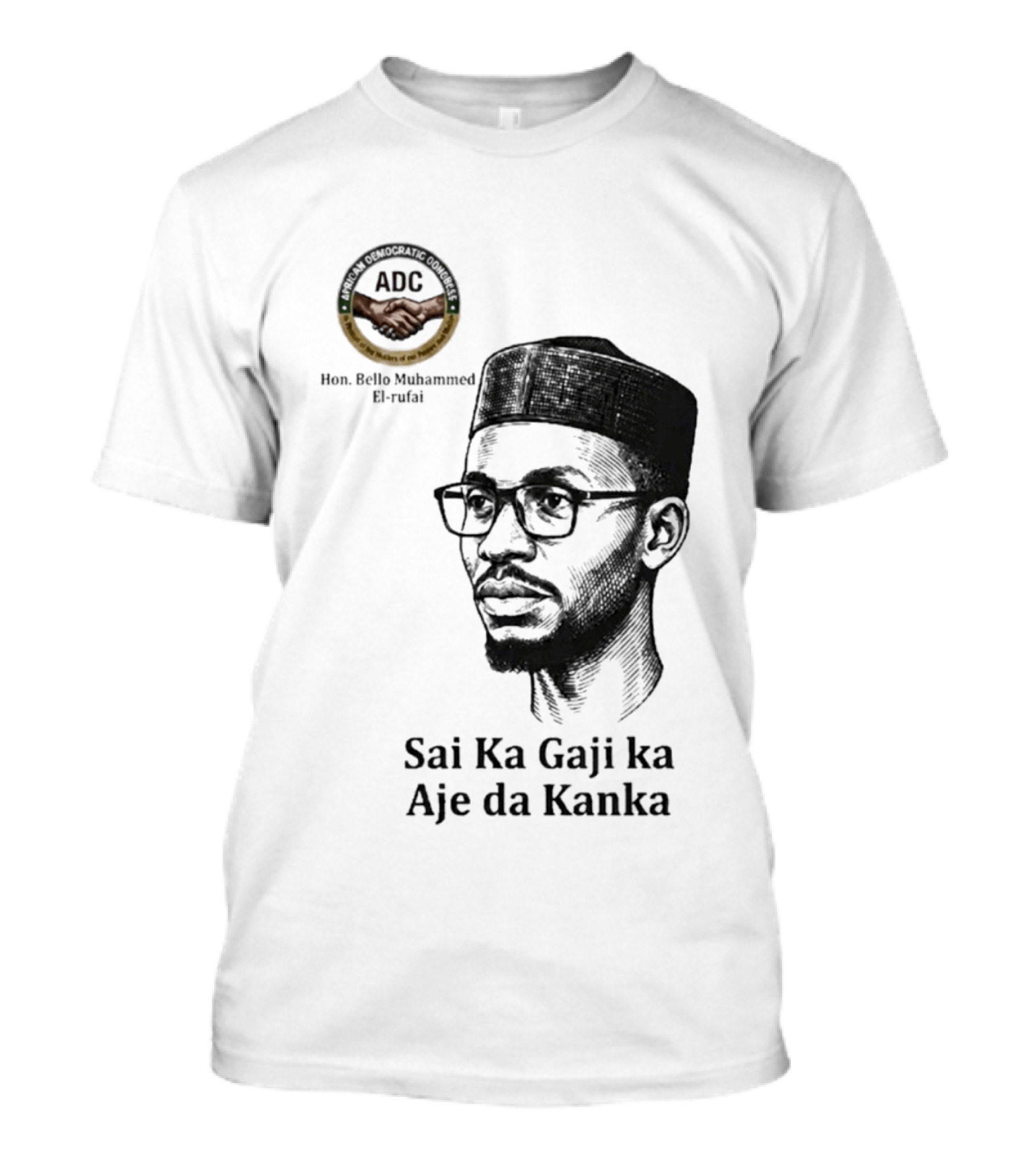 Hon Bello Muhammed El Rufai Sai Ka Gaji Ka Aje Da Kanka ADC T-Shirt
