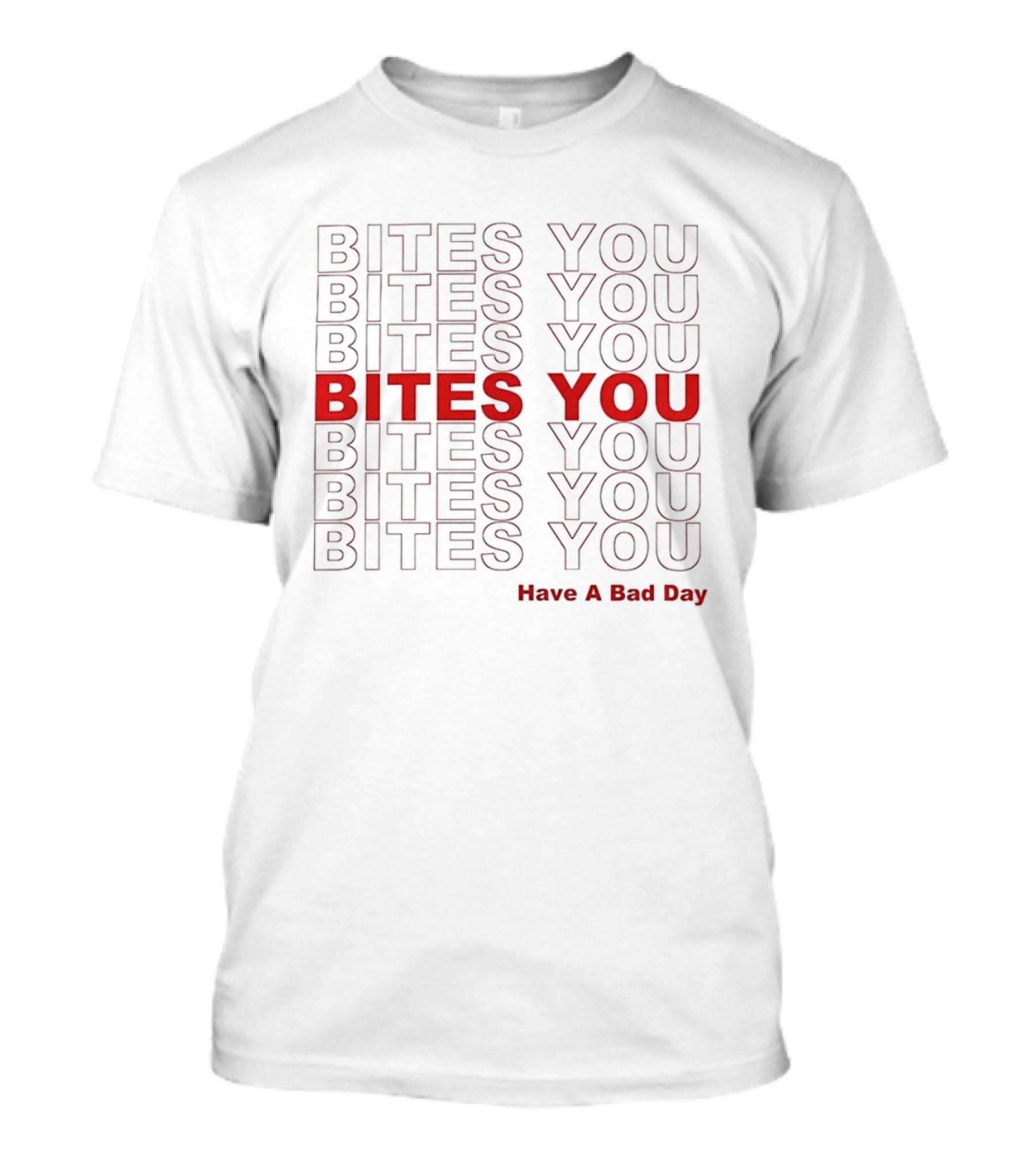 Bites You Have A Bad Day T-Shirt