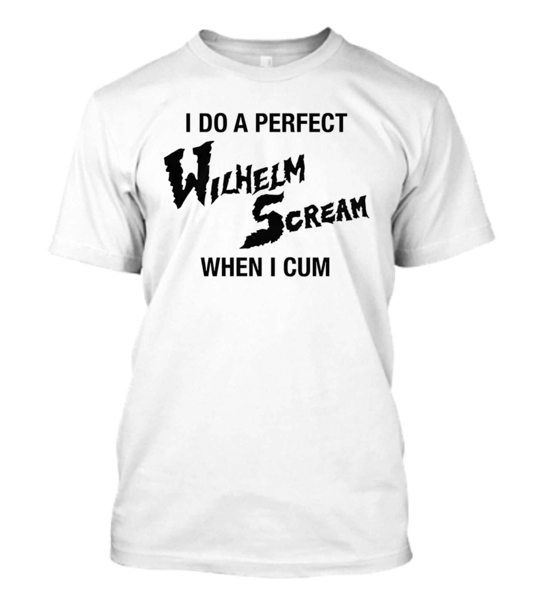 I Do A Perfect Wilhelm Scream When I Cum T-Shirt