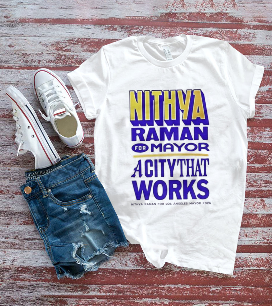 Nithya Raman For Los Angeles Mayor 2026 A City That Works T-Shirt