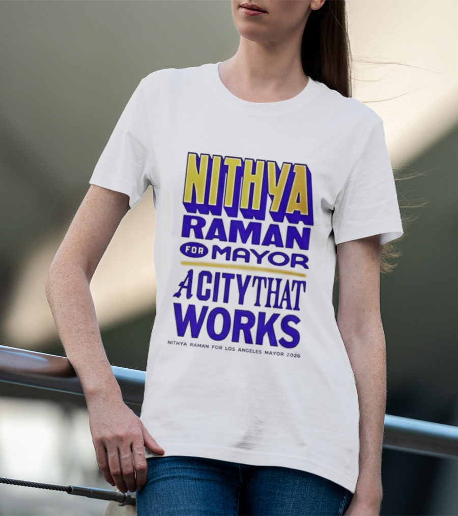 Nithya Raman For Los Angeles Mayor 2026 A City That Works T-Shirt