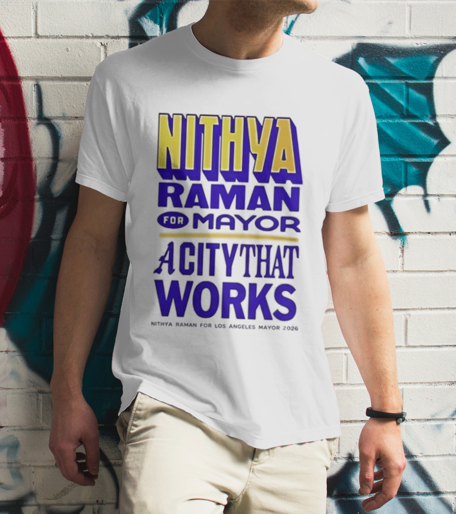 Nithya Raman For Los Angeles Mayor 2026 A City That Works T-Shirt
