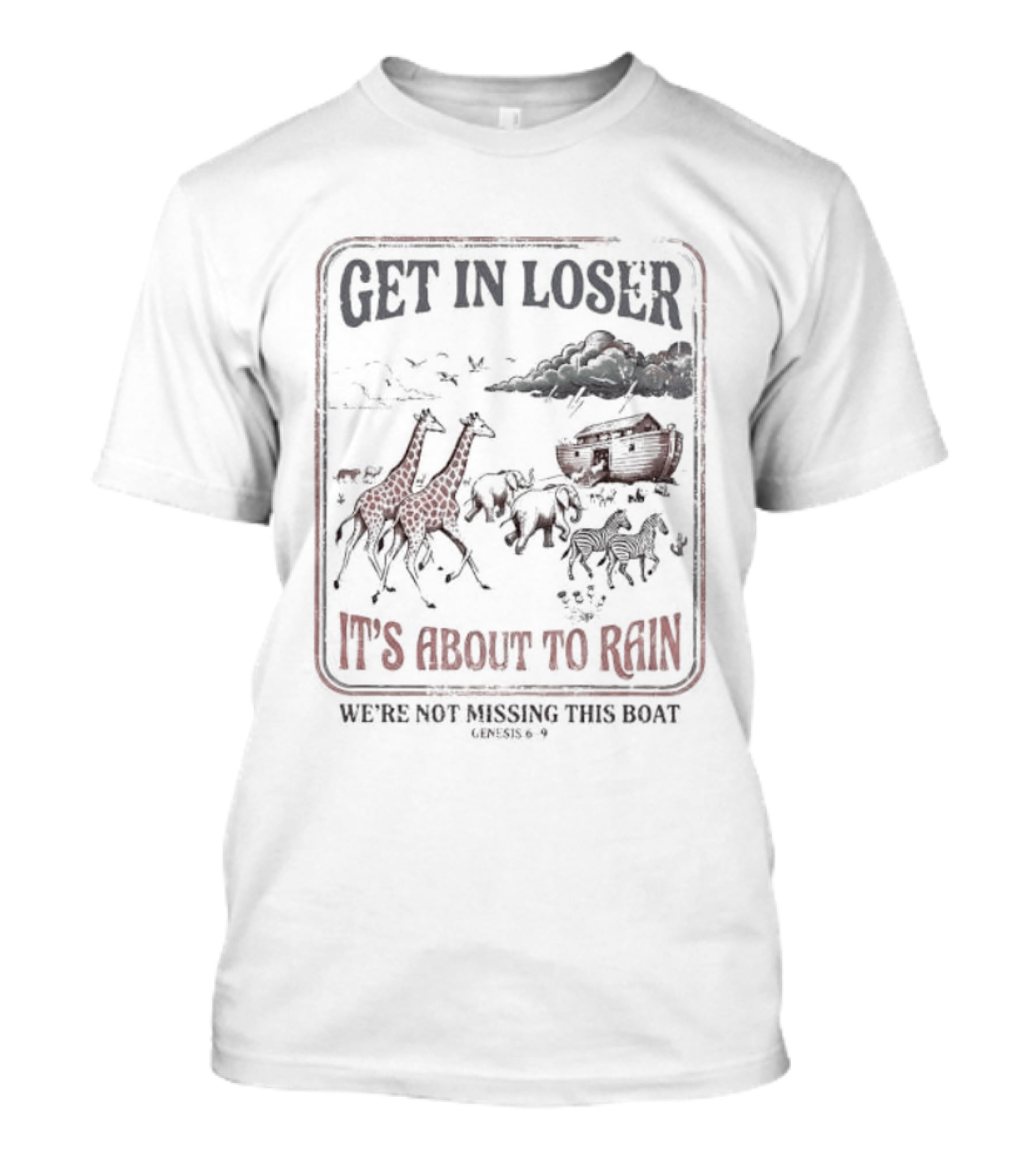 Get In Loser It's About To Rain We're Not Missing The Boat Noah's Ark T-Shirt