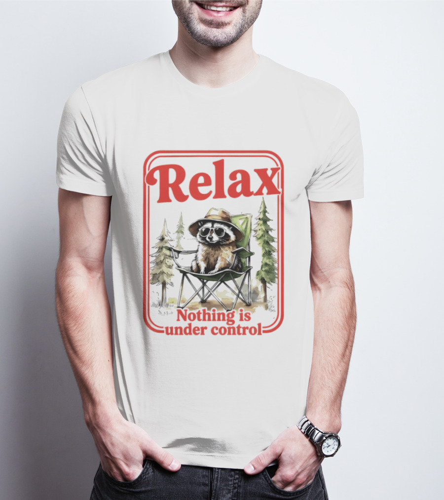 Relaxed Raccoon Chill In Camping Chair Nothing Is Under Control T-Shirt