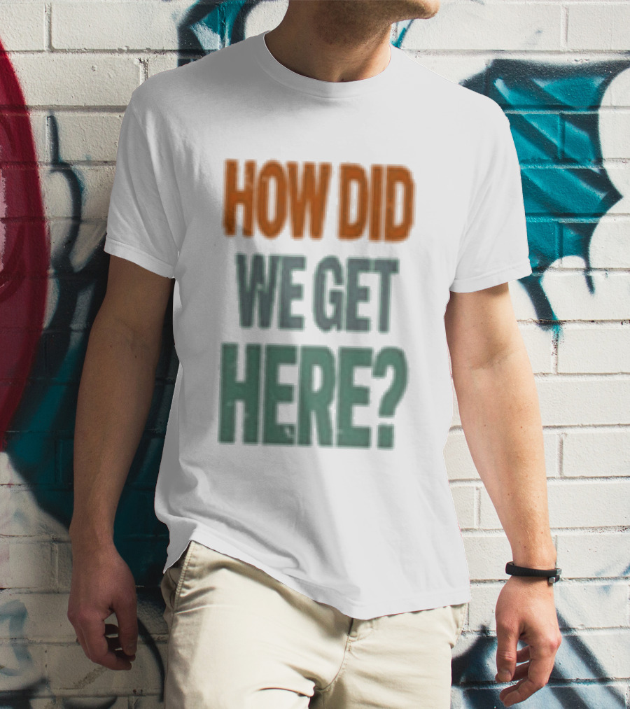 How Did We Get Here Louis Tomlinson T-Shirt