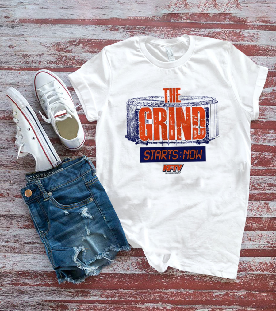 The Grind Starts Now KFTV Knicks Fan TV T-Shirt
