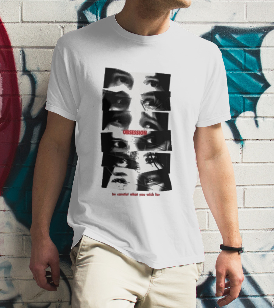 Nikki Eyes Obsession Be Careful What You Wish For T-Shirt