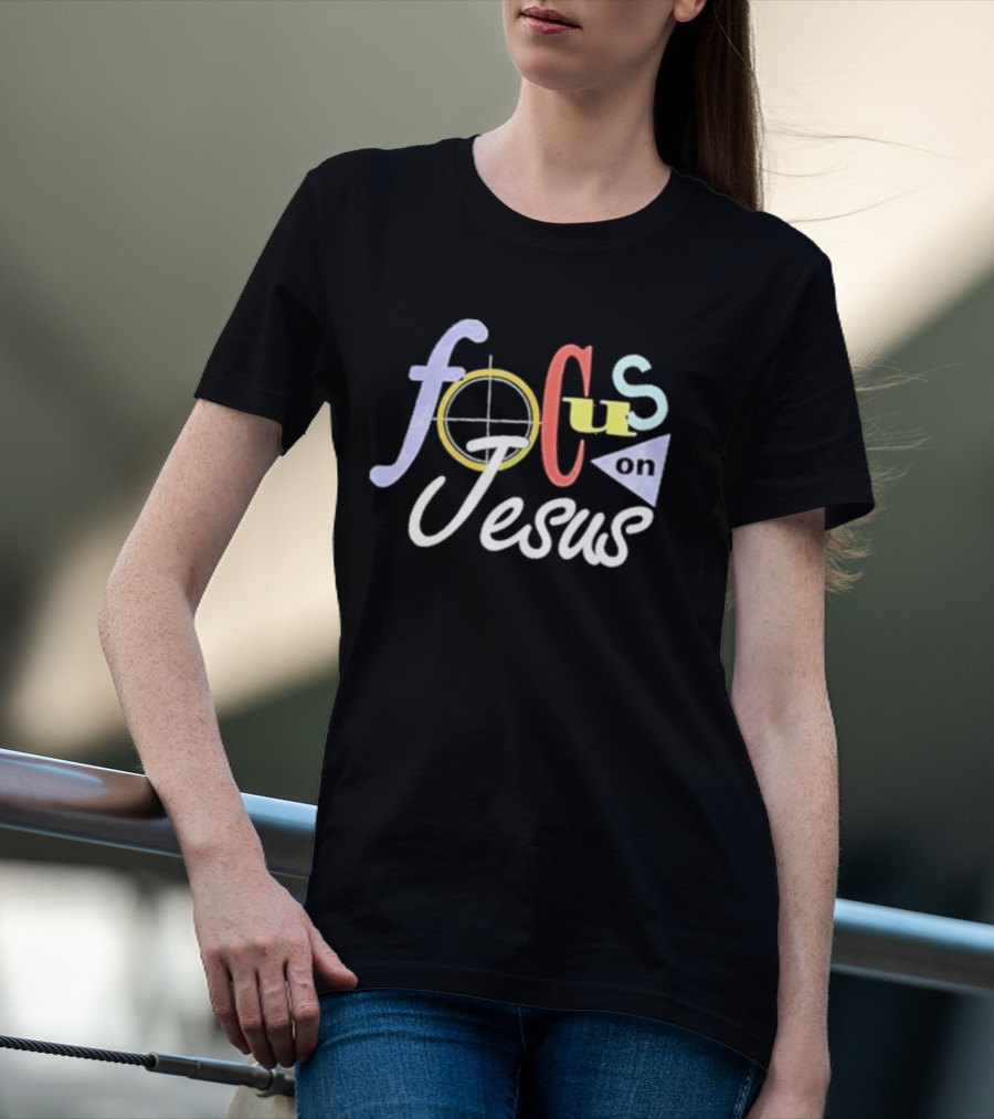 Focus On Jesus Colorful Typography Christian Message T-Shirt